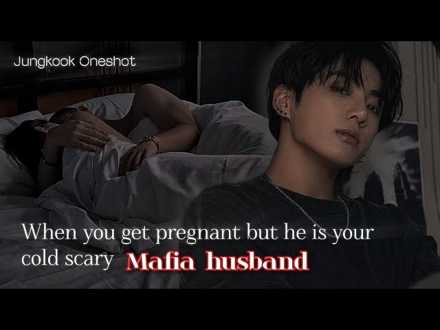When you get pregnant but he is your cold scary Mafia husband • Jeon Jungkook FF [Oneshot]