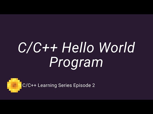C/C++ Learning Series Episode 2 | Simple Hello World Program in C/C++