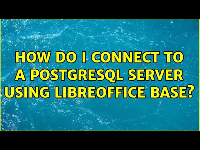 How do I connect to a PostgreSQL server using LibreOffice Base? (2 Solutions!!)