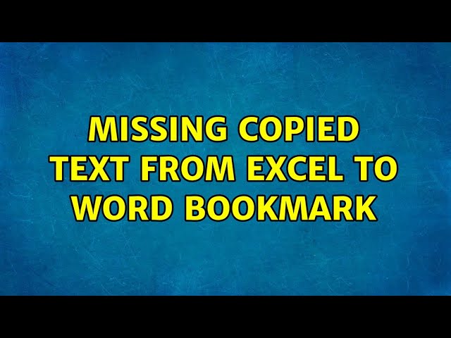 Missing copied text from excel to word bookmark