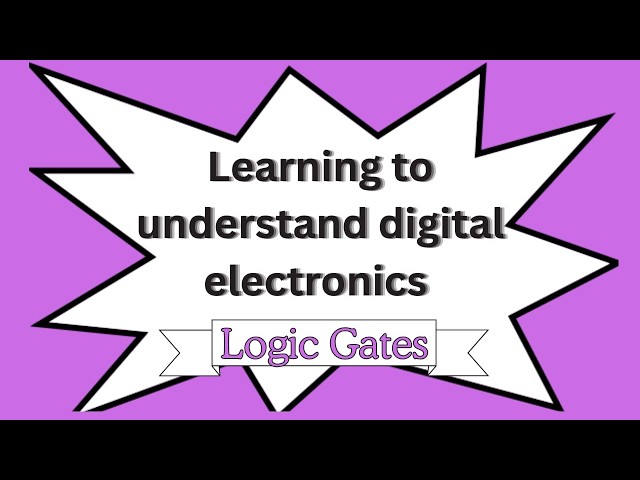 Learning to understand digital electronics: Lesson 2 - Logic Gates