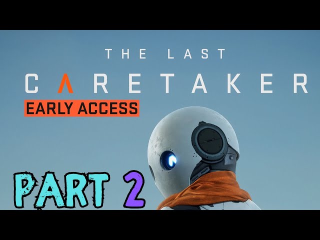 The Last Caretaker Early Access Part 2