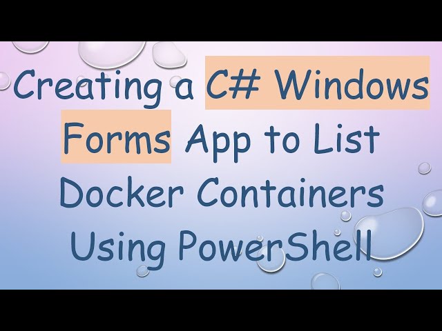 Creating a C# Windows Forms App to List Docker Containers Using PowerShell