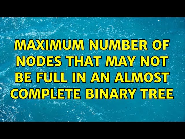 Maximum number of nodes that may not be full in an almost complete binary tree