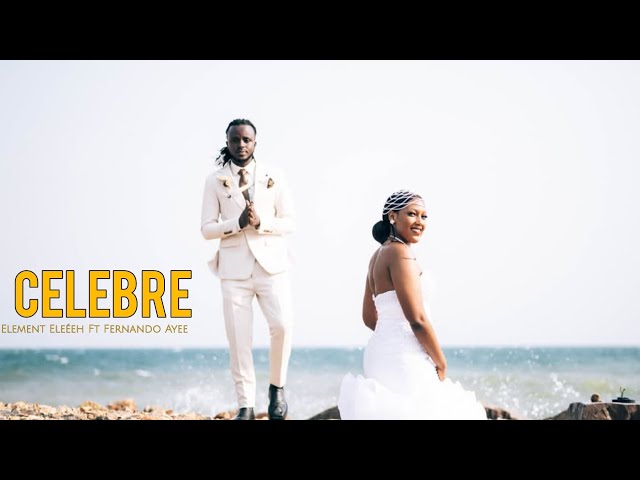 Element Eleéeh - CÉLÉBRÉ Feat Fernando Ayee (Official Video)