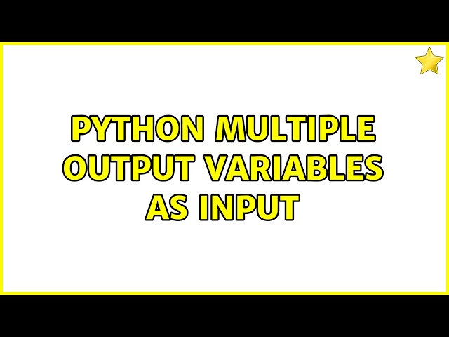 python multiple output variables as input (2 Solutions!!)