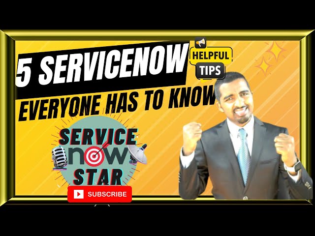 5 Tips Every Developer, System Admin and End User Needs to Know IN SERVICENOW