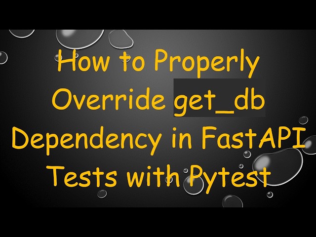 How to Properly Override get_db Dependency in FastAPI Tests with Pytest