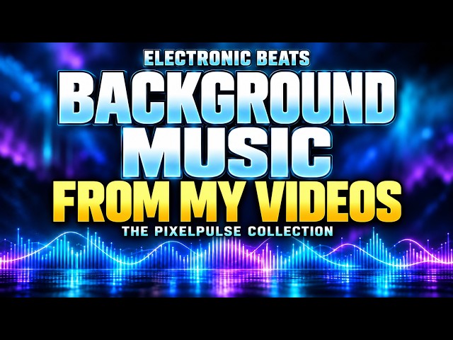Background Music from My Videos | PixelPulse Electronic Beats