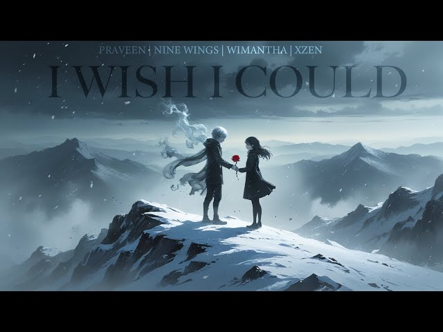 Praveen, XZEN, Wimantha & NINE WINGS - I Wish I Could