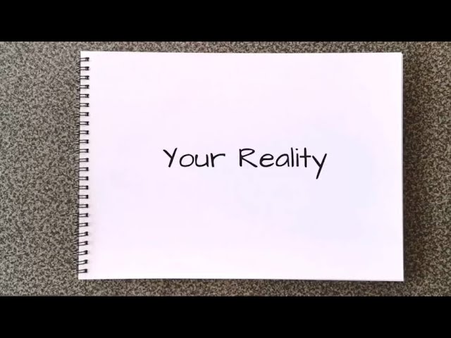YOUR REALITY - You create your reality, starting with your thoughts