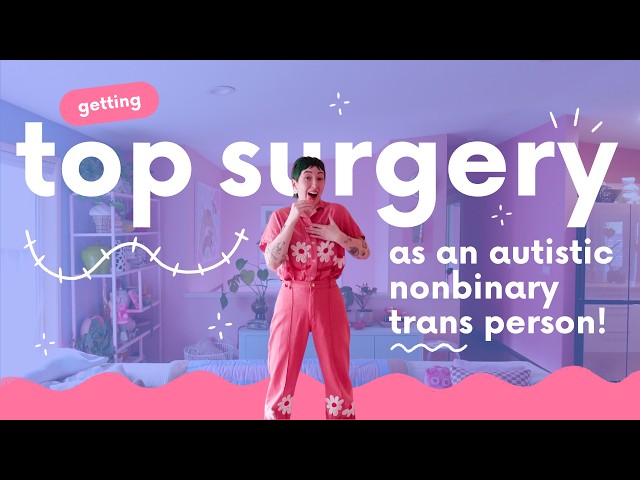 getting top surgery as an autistic nonbinary trans person!