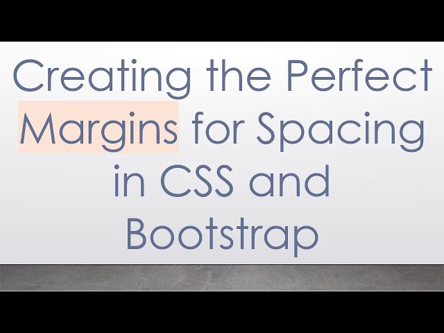 Creating the Perfect Margins for Spacing in CSS and Bootstrap