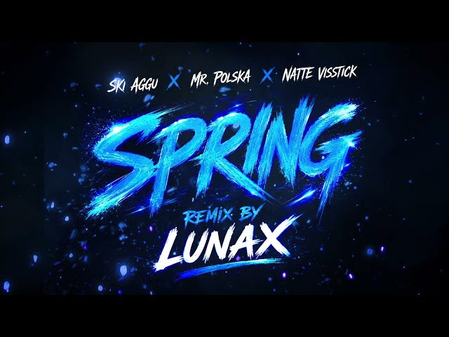 Mr. Polska x Ski Aggu x Natte Visstick - Spring (LUNAX Remix)