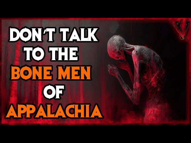 Don’t Talk To The Bone Men Of Appalachia