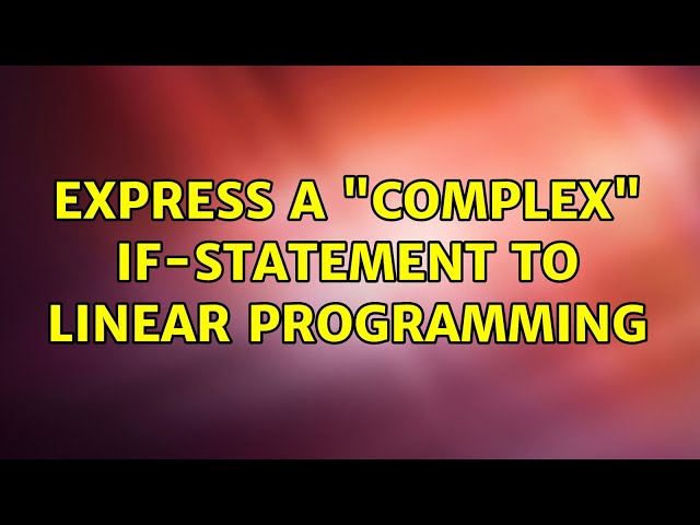 Express a "complex" IF-Statement to Linear Programming