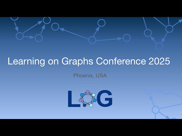Learning on Graphs Conference 2025: Day One - PM Sessions