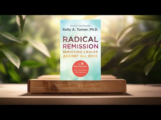 [Review] Radical Remission: Surviving Cancer Against All Odds (Kelly A. Turner PhD) Summarized