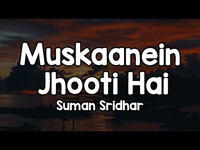 Muskaanein Jhooti Hai (Lyrics) - Suman Sridhar 🎶 | Muskan jhuthi hai pehchan jhuthi hai✨