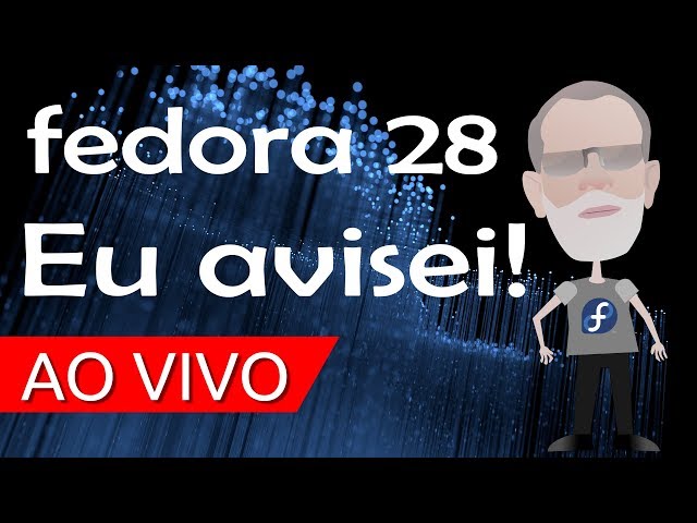 Eu avisei! - gNewlinux - Fedora 28 ao vivo - Canal StartupIT - Direitos Autorais