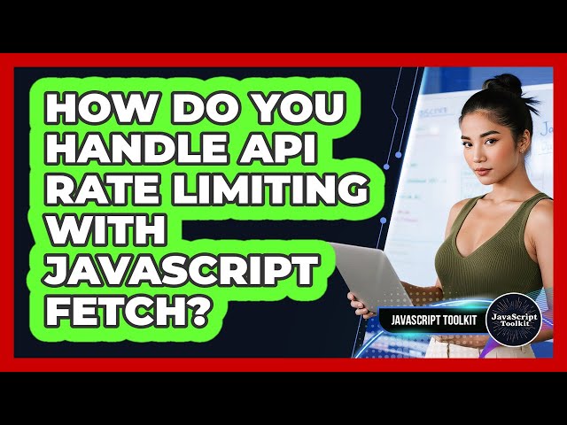 How Do You Handle API Rate Limiting With JavaScript Fetch? - JavaScript Toolkit