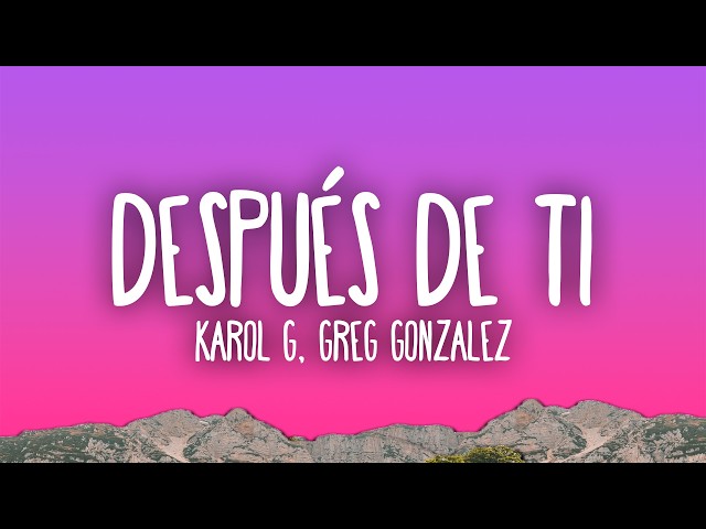 KAROL G & Greg Gonzalez - Después de ti
