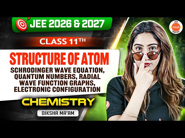 Class 11 | JEE 2026 & 2027 | Schrodinger Equation, Quantum Numbers, Radial Graphs | Diksha Ma'am
