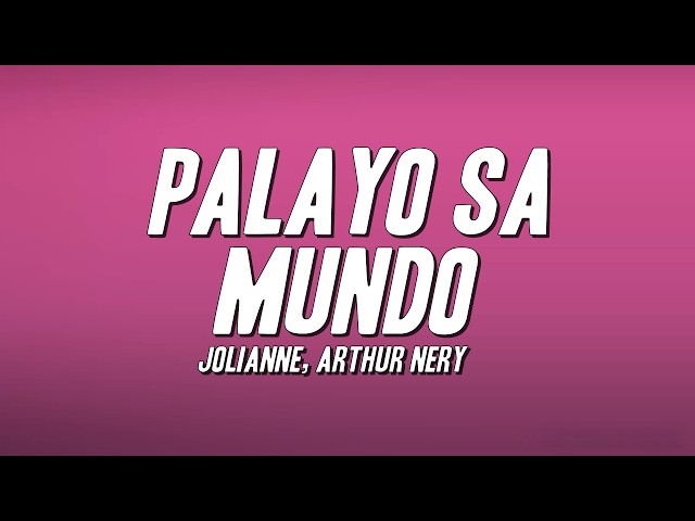 Jolianne, Arthur Nery - Palayo Sa Mundo (Lyrics)