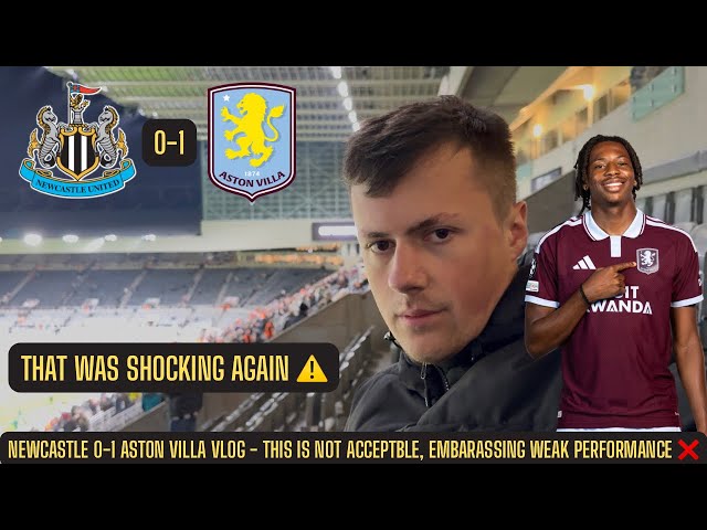 Newcastle 0-1 Aston Villa vlog - I WAS NOT EXPECTING THAT RESPONSE, DISGRACEFUL AND EMBARRASSING !!!