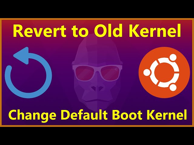 Revert to Old Kernel Linux | Change/Set Default Boot Kernel | Boot with old (Previous) Linux Kernel
