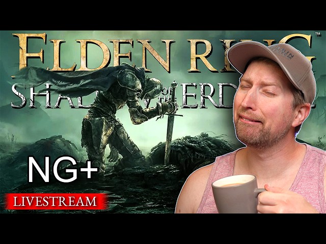 🔴LIVE | First Time NG+ Elden Ring - DLC Shenanigans