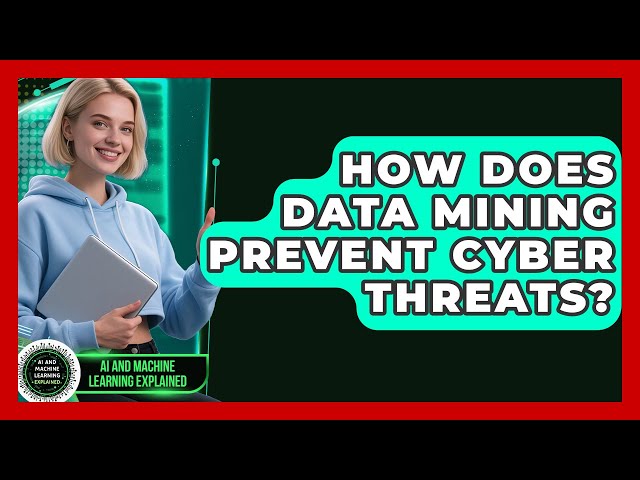 How Does Data Mining Prevent Cyber Threats? - AI and Machine Learning Explained