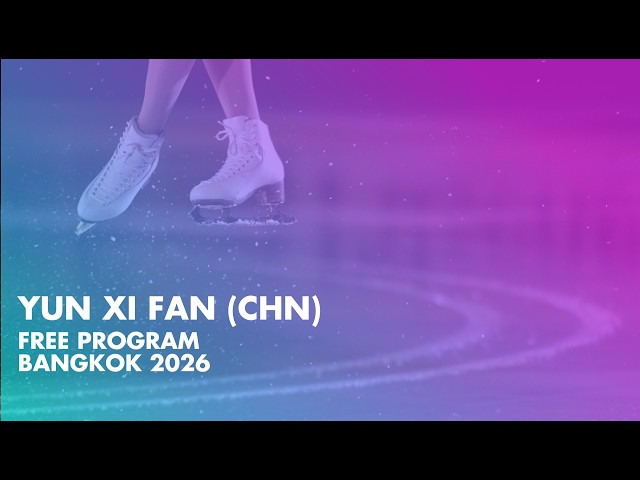 Yun Xi FAN (CHN) | Junior Women Free Program | Bangkok 2026 |