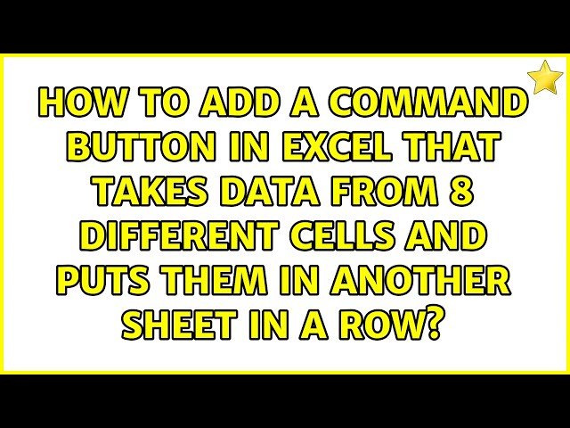How to add a command button in excel that takes data from 8 different cells and puts them in...