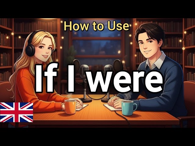 ​Master Real English Conversation: The "Second Conditional" Grammar (If I were...)