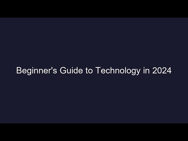 Beginner's Guide to Technology in 2024