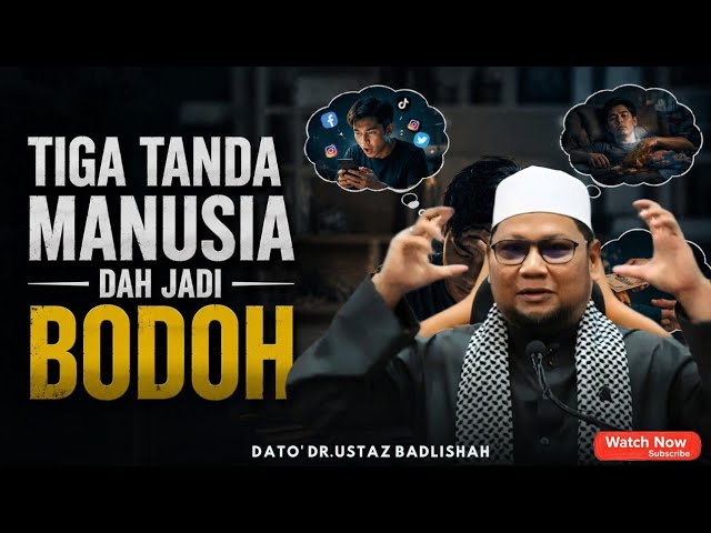 TIGA TANDA MANUSIA  BODOH | BAHAYA UJUB | USTAZ BADLISHAH