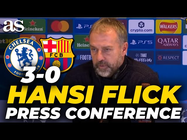 HANSI FLICK FULL POST-MATCH PRESS CONFERENCE after CHELSEA 3-0 FC BARCELONA | Champions League