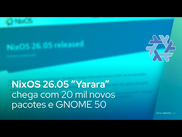 NixOS 26.05 “Yarara” chega com 20 mil novos pacotes e GNOME 50