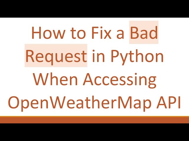 How to Fix a Bad Request in Python When Accessing OpenWeatherMap API