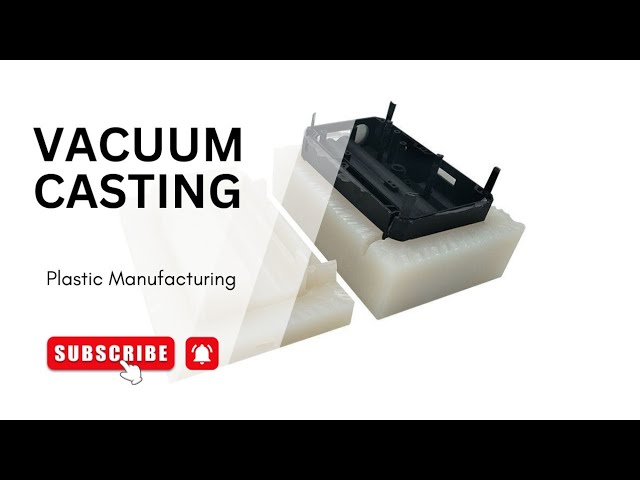 What is Vacuum casting  Common Plastic Manufacturing Process