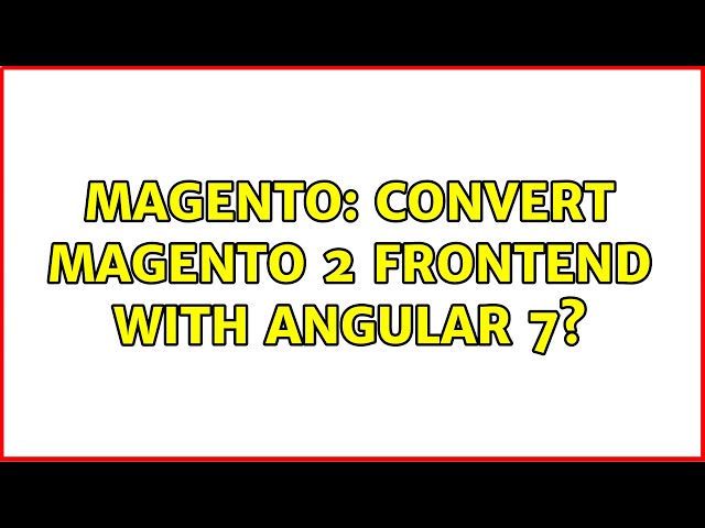 Magento: Convert Magento 2 frontend with angular 7?