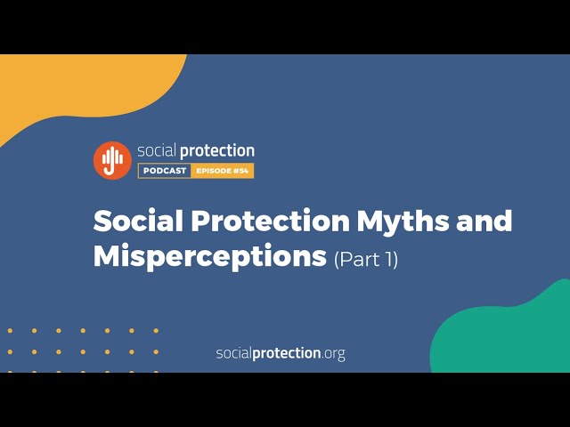 Ep. 54 | Social Protection Myths and Misperceptions Part I