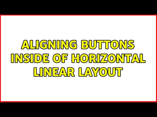 Aligning buttons inside of horizontal linear layout