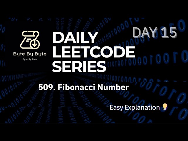 LeetCode 509 | Fibonacci Number | Easy Explanation | Byte by Byte | Day 15