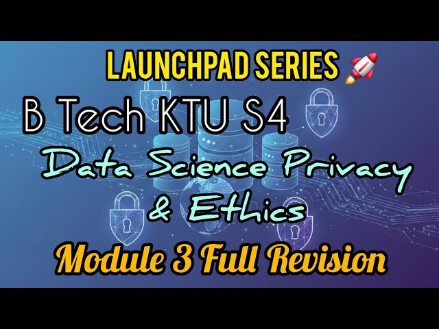 KTU B Tech S4 Data Science Privacy & Ethics Module 3 Full Revision