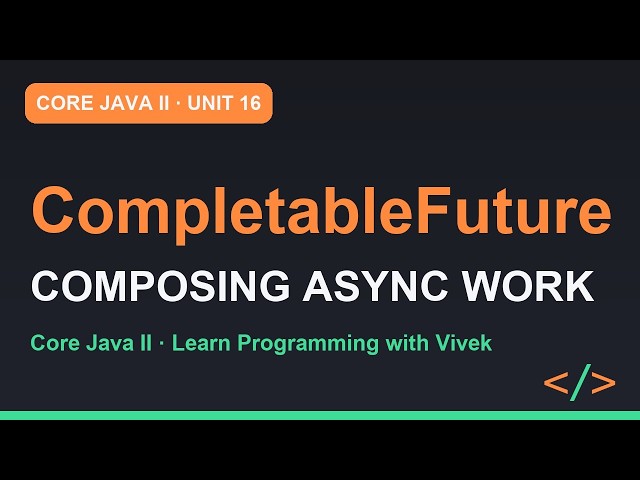 Core Java II: CompletableFuture: Composing Async Work | Unit 16