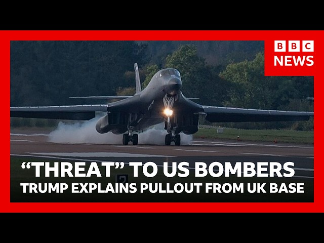 Trump says “threats" to US bombers led to withdrawal from UK airbase | BBC News