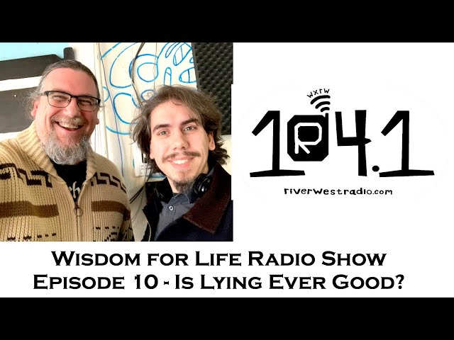 Wisdom for Life Show 10 | Is Lying Ever Good? | Dan Hayes and Greg Sadler