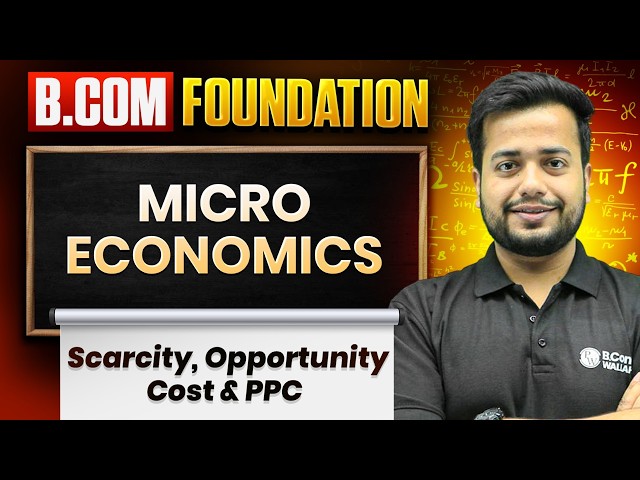 Scarcity, Opportunity Cost & PPC | Micro Economics | B.Com Foundation | B.Com 2026